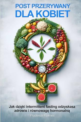 Post przerywany dla kobiet. Jak dzięki intermittent fasting odzyskasz zdrowie i równowagę hormonalną: post dla kobiet, post przerywany u kobiet, post ... wakacje, dieta IF, post przerywany przepisy Post przerywany dla kobiet. Jak dzięki intermittent fasting odzyskasz zdrowie i równowagę hormonalną: post dla kobiet, post przerywany u kobiet, post ... wakacje, dieta IF, post przerywany przepisy von Nbooks