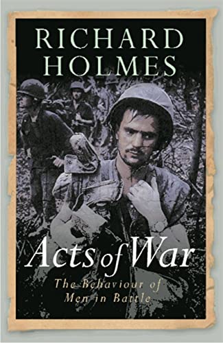 Acts of War: The Behaviour of Men in Battle (W&N Military)
