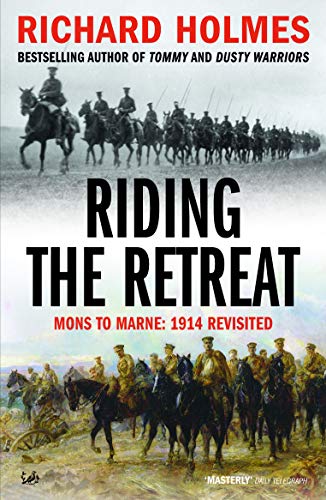 Riding The Retreat: Mons to the Marne 1914 Revisited von Pimlico