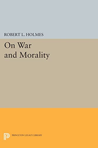 On War and Morality (Princeton Legacy Library) (Studies in Moral, Political, and Legal Philosophy)