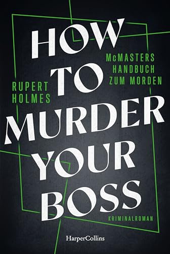 How to murder your Boss – McMasters Handbuch zum Morden: Kriminalroman | Ein Hogwarts für Mörder | Von Tony-Award-Gewinner Rupert Holmes | Das ... unterhaltsame Handbuch für alle Angestellten von HarperCollins