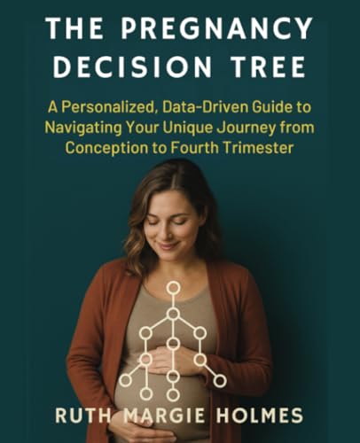 The Pregnancy Decision Tree: A Personalized, Data-Driven Guide to Navigating Your Unique Journey from Conception to Fourth Trimester von Isohan Publishing