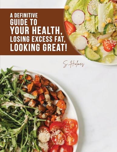 A Definitive Guide to Your Health, Losing Excess Fat, Looking Great! von Dorrance Publishing Company