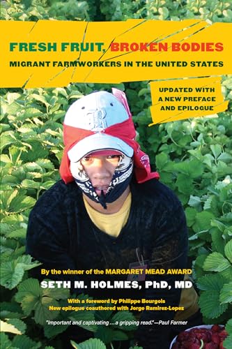 Fresh Fruit, Broken Bodies: Migrant Farmworkers in the United States (California Series in Public Anthropology, 27, Band 27)