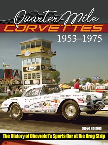Quarter-mile Corvettes 1953-1975: The History of Chevrolet's Sports Car at the Drag Strip von CarTech Inc