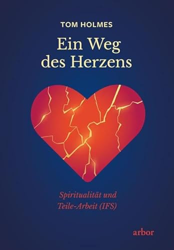 Ein Weg des Herzens: Spiritualität und Teile-Arbeit (IFS)