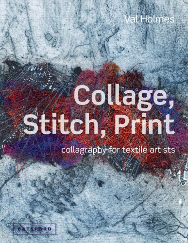Collage, Stitch, Print: Collagraphy for Textile Artists