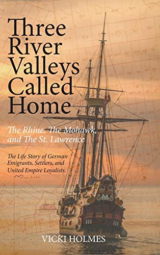 Three River Valleys Called Home: The Rhine, The Mohawk, and The St. Lawrence von FriesenPress