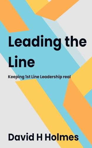 Leading the Line: Keeping 1st Line Leadership real von Independently published