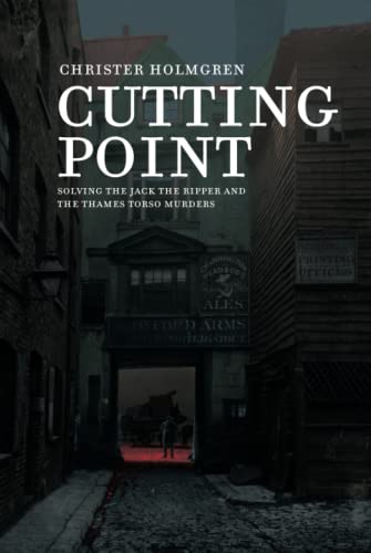 Cutting Point: Solving the Jack the Ripper and the Thames Torso Murders von Timaios Press