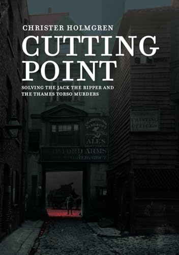 Cutting Point: Solving the Jack the Ripper and the Thames Torso Murders