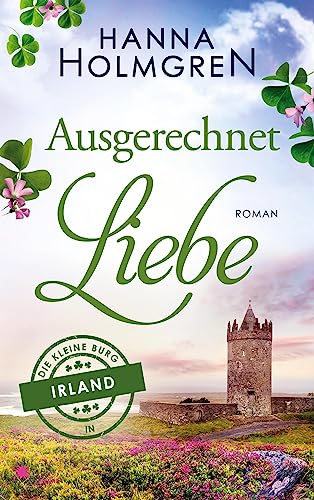 Ausgerechnet Liebe (Die kleine Burg in Irland) von FeuerWerke Verlag