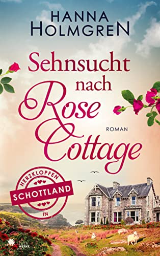 Sehnsucht nach Rose Cottage (Herzklopfen in Schottland) von FeuerWerke Verlag / Maracuja GmbH