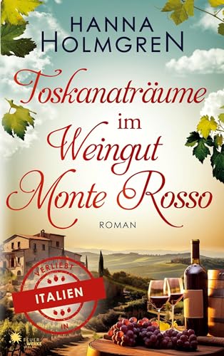 Toskanaträume im Weingut Monte Rosso (Verliebt in Italien) von FeuerWerke Verlag