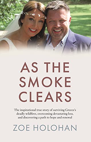 As the Smoke Clears: The inspirational true story of surviving Greece’s deadly wildfires, overcoming devastating loss, and discovering a path to renewal