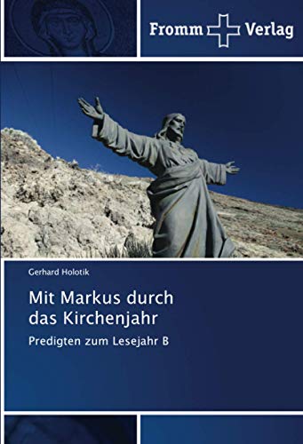 Mit Markus durch das Kirchenjahr: Predigten zum Lesejahr B von Fromm Verlag