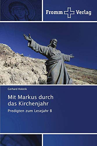 Mit Markus durch das Kirchenjahr: Predigten zum Lesejahr B von Fromm Verlag