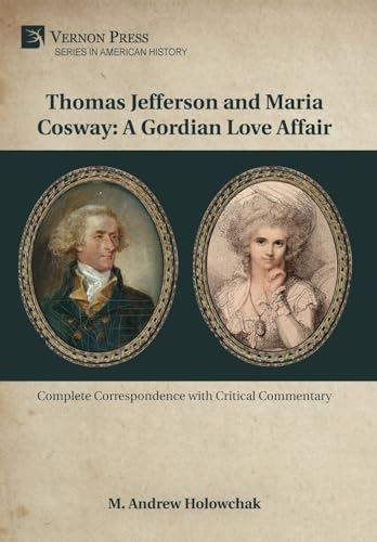 Thomas Jefferson and Maria Cosway: A Gordian Love Affair (American History) von Vernon Press