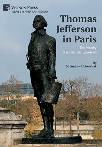 Thomas Jefferson in Paris: The Ministry of a Virginian "Looker-on" (American History)