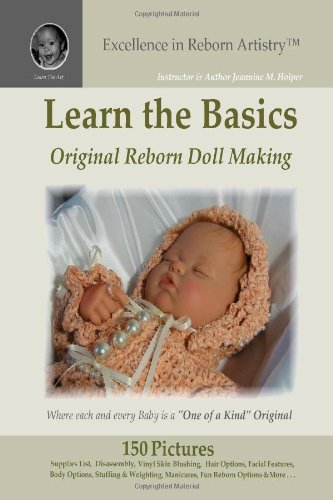 Learn the Basics: Original Reborn Doll Making into Lifelike Dolls - Excellence in Reborn Artistry von lulu.com