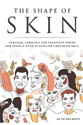 The Shape of Skin: Strange, striking and sensitive poems for people with eczema, psoriasis, topical steroid withdrawal and troubled skin. von Nielsen UK