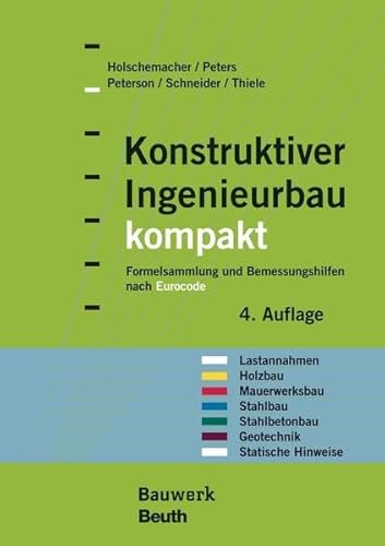 Konstruktiver Ingenieurbau kompakt: Formelsammlung und Bemessungshilfen nach Eurocode für die Bereiche: Lastannahmen, Holzbau, Mauerwerksbau, ... Geotechnik, Statische Hinweise (Bauwerk)