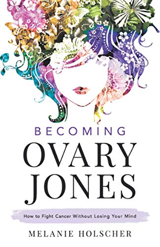 Becoming Ovary Jones: How to Fight Cancer Without Losing Your Mind Becoming Ovary Jones: How to Fight Cancer Without Losing Your Mind von Houndstooth Press