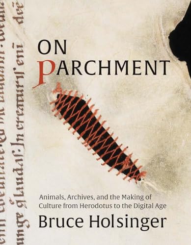 On Parchment: Animals, Archives, and the Making of Culture from Herodotus to the Digital Age von Yale University Press