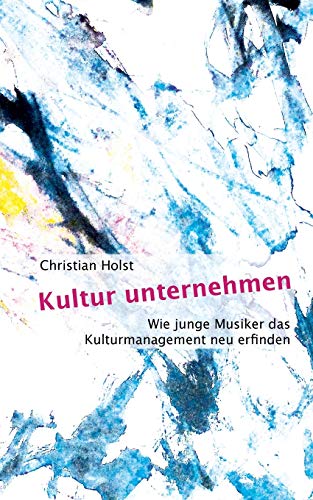 Kultur unternehmen: Wie junge Musiker das Kulturmanagement neu erfinden