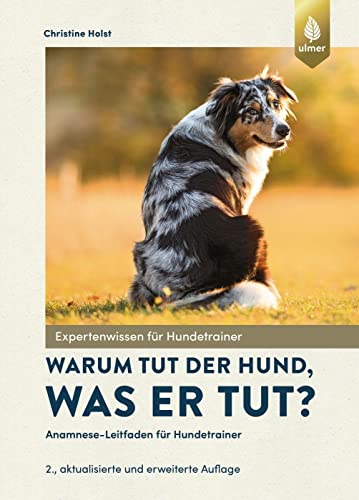 Warum tut der Hund, was er tut?: Anamnese-Leitfaden für Hundetrainer. Mit Geleitworten von Dorit Feddersen-Petersen und Günther Bloch sowie neuen ... Miklósi, Suzanne Eichel und Petra von der Ahe von Ulmer Eugen Verlag