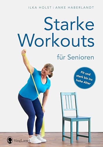 Starke Workouts für Senioren. Mit Spaß zu mehr Fitness. Fit und stark bis ins hohe Alter - Die besten Muskeltraining- und Fitness-Übungen für Senioren.