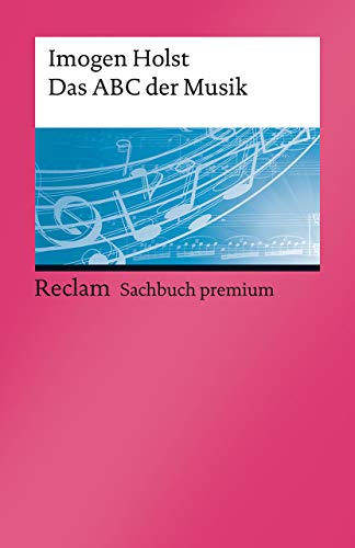 Das ABC der Musik. Grundbegriffe, Harmonik, Formen, Instrumente: Holst, Imogen – Klassiker der Musikgeschichte mit Erläuterungen – 14162 – 9. Auflage 2021 (Reclams Universal-Bibliothek)