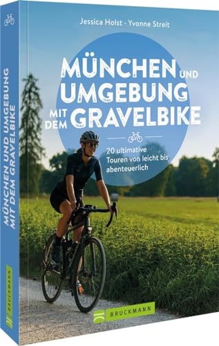 Radtourenführer: München und Umgebung mit dem Gravelbike: 20 ultimative Touren von leicht bis abenteuerlich, von Feierabendtour bis Offroad Abenteuer von Bruckmann