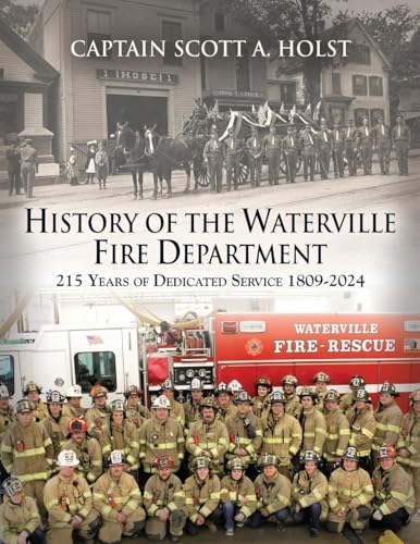 HISTORY of THE WATERVILLE FIRE DEPARTMENT: 215 Years of Dedicated Service 1809-2024 von Booklocker.com, Inc.