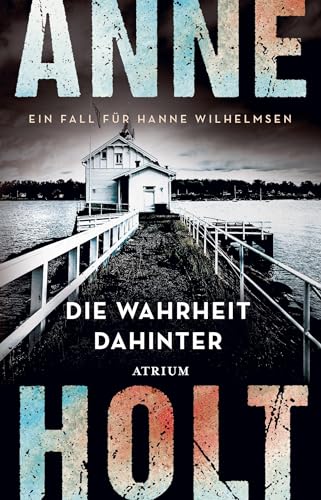 Die Wahrheit dahinter: Ein Fall für Hanne Wilhelmsen (Hanne-Wilhelmsen-Reihe) von Atrium Verlag