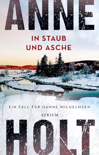 In Staub und Asche: Ein Fall für Hanne Wilhelmsen (Hanne-Wilhelmsen-Reihe) von Atrium Verlag
