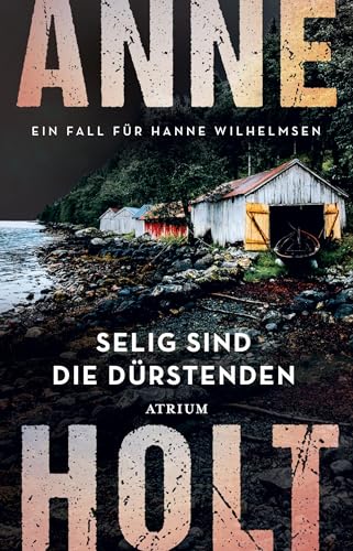 Selig sind die Dürstenden: Ein Fall für Hanne Wilhelmsen (Hanne-Wilhelmsen-Reihe)