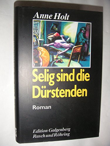 Selig sind die Dürstenden: Roman