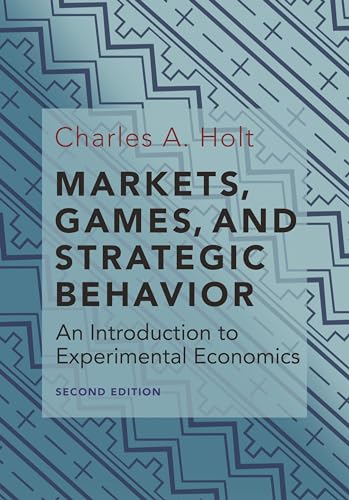 Markets, Games, and Strategic Behavior: An Introduction to Experimental Economics von Princeton University Press