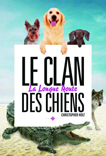 Le clan des chiens - Tome 3 - La Longue route: Clan des chiens, tome 3 von Seuil