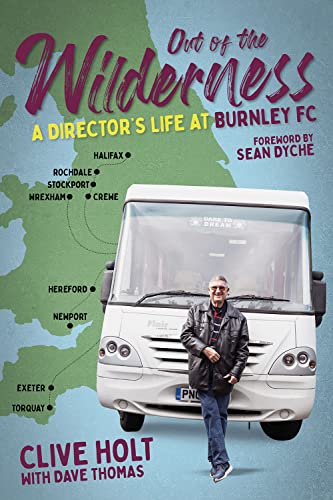 Out of the Wilderness: A Director's Life at Burnley FC Out of the Wilderness: A Director's Life at Burnley FC