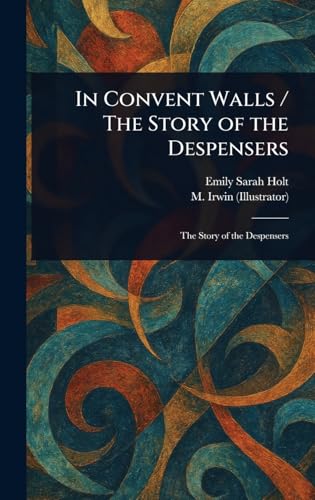 In Convent Walls / The Story of the Despensers In Convent Walls / The Story of the Despensers von Anson Street Press