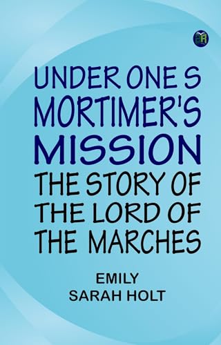 Under One Sceptre, or Mortimer's Mission Under One Sceptre, or Mortimer's Mission von Anson Street Press