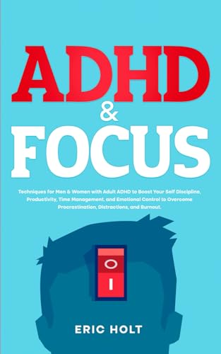 ADHD & Focus: Techniques for Men & Women with Adult ADHD to Boost Your Self Discipline, Productivity, Time Management, and Emotional Control to ... Focus and Productivity Enhancement, Band 3) von Independently published