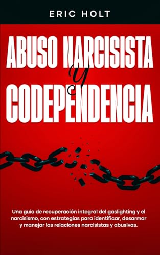 Abuso Narcisista Y Codependencia: Una guía de recuperación integral del gaslighting y el narcisismo, con estrategias para identificar, desarmar y ... Gaslighting y Codependencia, Band 2) von Independently published