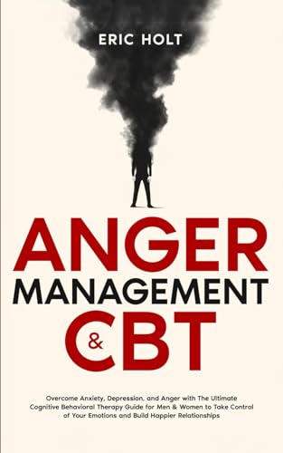 Anger Management & CBT: Overcome Anxiety, Depression, and Anger with The Ultimate Cognitive Behavioral Therapy Guide for Men & Women to Take Control ... Anger Management and CBT Techniques, Band 3) von Independently published
