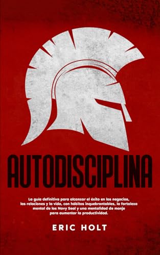 Autodisciplina: La guía definitiva para alcanzar el éxito en los negocios, las relaciones y la vida, con hábitos inquebrantables, la fortaleza mental ... para el Éxito Personal, Band 5) von Independently published