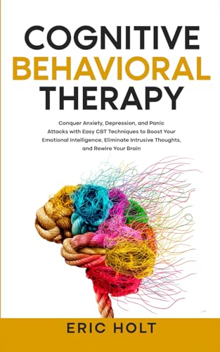 Cognitive Behavioral Therapy: Conquer Anxiety, Depression, and Panic Attacks with Easy CBT Techniques to Boost Your Emotional Intelligence, Eliminate ... Anger Management and CBT Techniques, Band 2) von Independently published