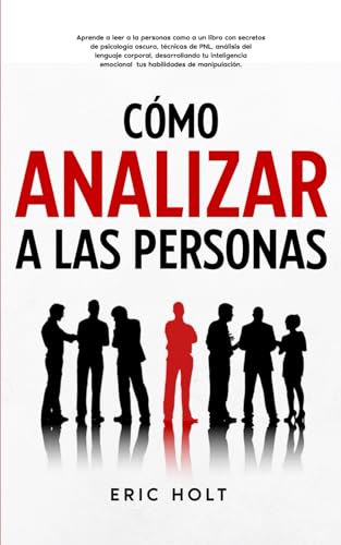 Cómo Analizar A Las Personas: Aprende a leer a la personas como a un libro con secretos de psicología oscura, técnicas de PNL, análisis del lenguaje ... emocional tus habilidades de manipulación. Cómo Analizar A Las Personas: Aprende a leer a la personas como a un libro con secretos de psicología oscura, técnicas de PNL, análisis del lenguaje ... emocional tus habilidades de manipulación. von Independently published