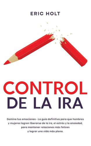 Control De La Ira: Domina tus emociones - La guía definitiva para que hombres y mujeres logren liberarse de la ira, el estrés y la ansiedad, para ... Con Terapia Cognitivo-Conductual, Band 1) von Andaron Publishing